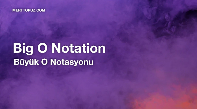 Büyük O Notasyonu (Big O Notation)