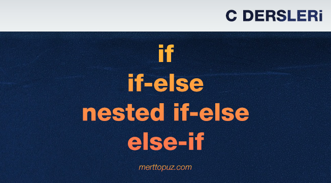 C Dersleri - if / if-else / nested if-else / else-if