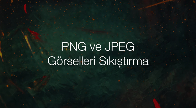 PNG ve JPEG Görselleri Sıkıştırma