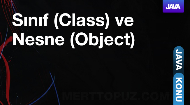 Java - Sınıf (Class) ve Nesne (Object)