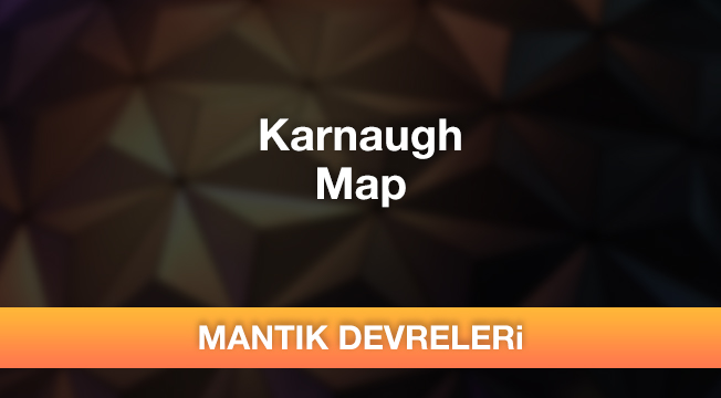 Mantık Devreleri - Karnaugh Map