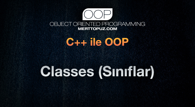 C++ ile OOP - Classes (Sınıflar)