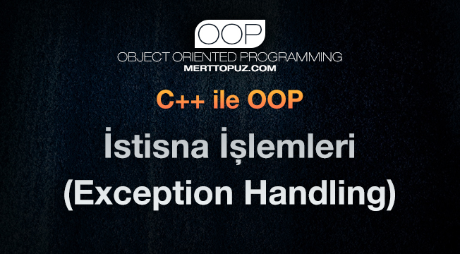 C++ ile OOP - İstisna İşlemleri (Exception Handling)