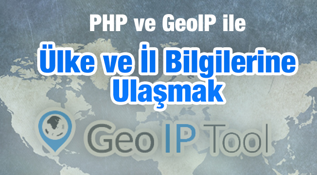 PHP ve GeoIP ile Ülke ve İl Bilgilerine Ulaşmak