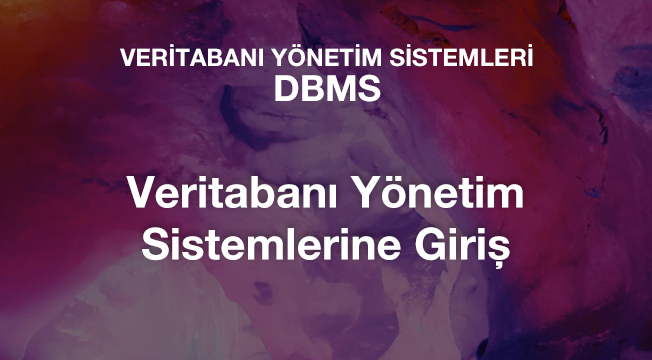 Veritabanı Yönetim Sistemlerine Giriş